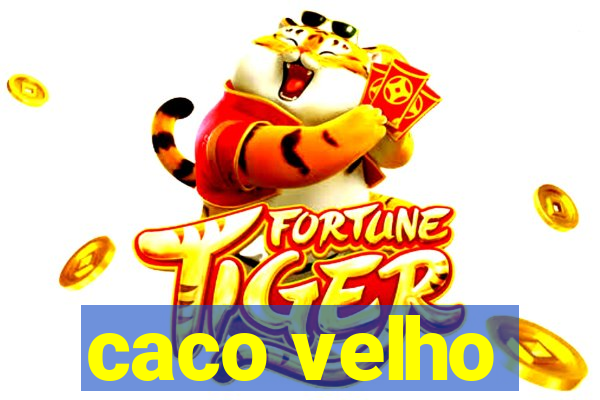 caco velho